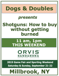 Dogs & Doubles presents: Shotguns: How to buy without getting burned, Orvis Gamefair 2019, Millrook, NY